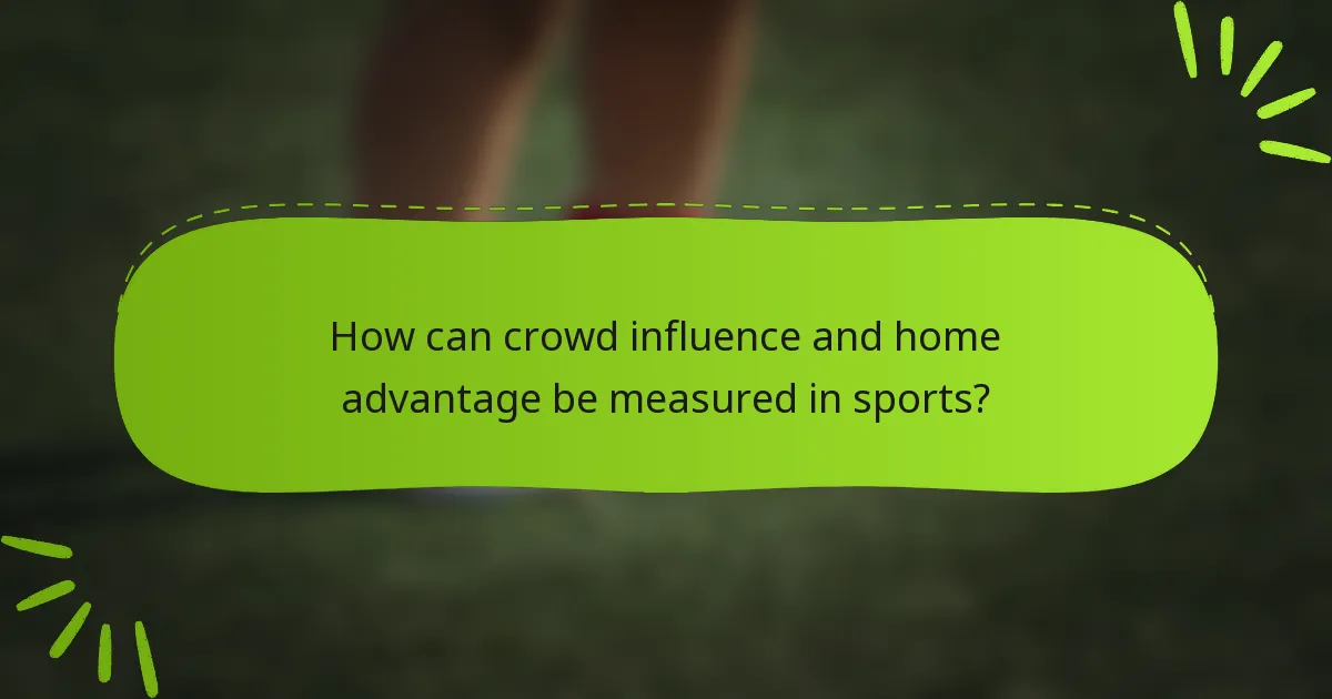 How can crowd influence and home advantage be measured in sports?