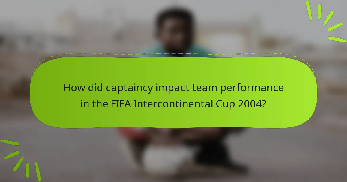 How did captaincy impact team performance in the FIFA Intercontinental Cup 2004?