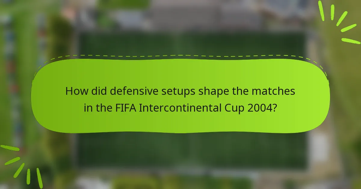 How did defensive setups shape the matches in the FIFA Intercontinental Cup 2004?