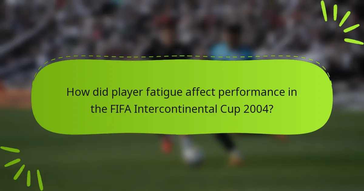 How did player fatigue affect performance in the FIFA Intercontinental Cup 2004?