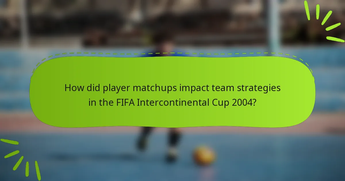 How did player matchups impact team strategies in the FIFA Intercontinental Cup 2004?