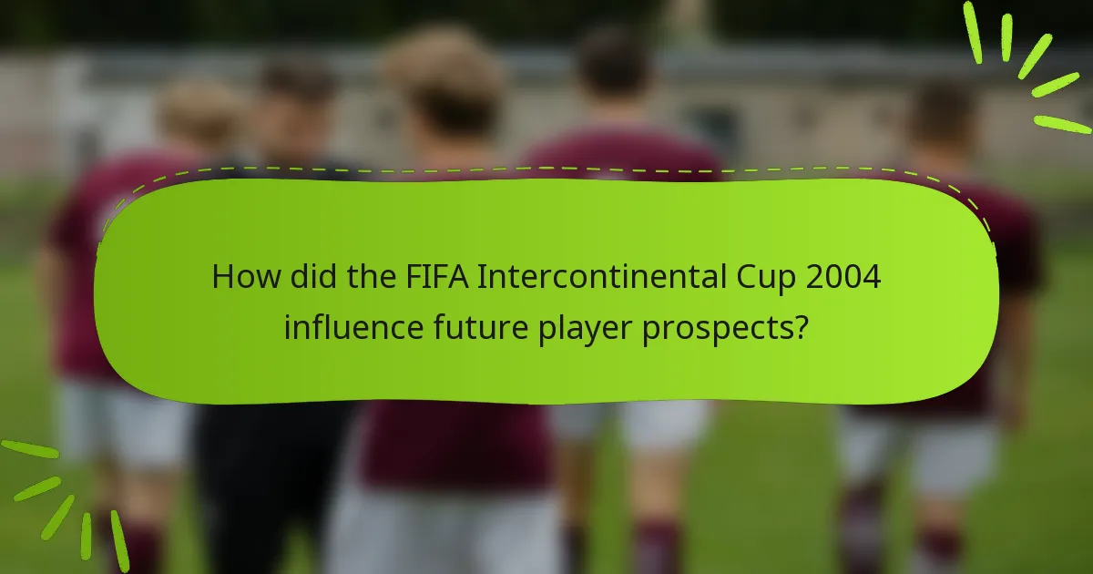 How did the FIFA Intercontinental Cup 2004 influence future player prospects?