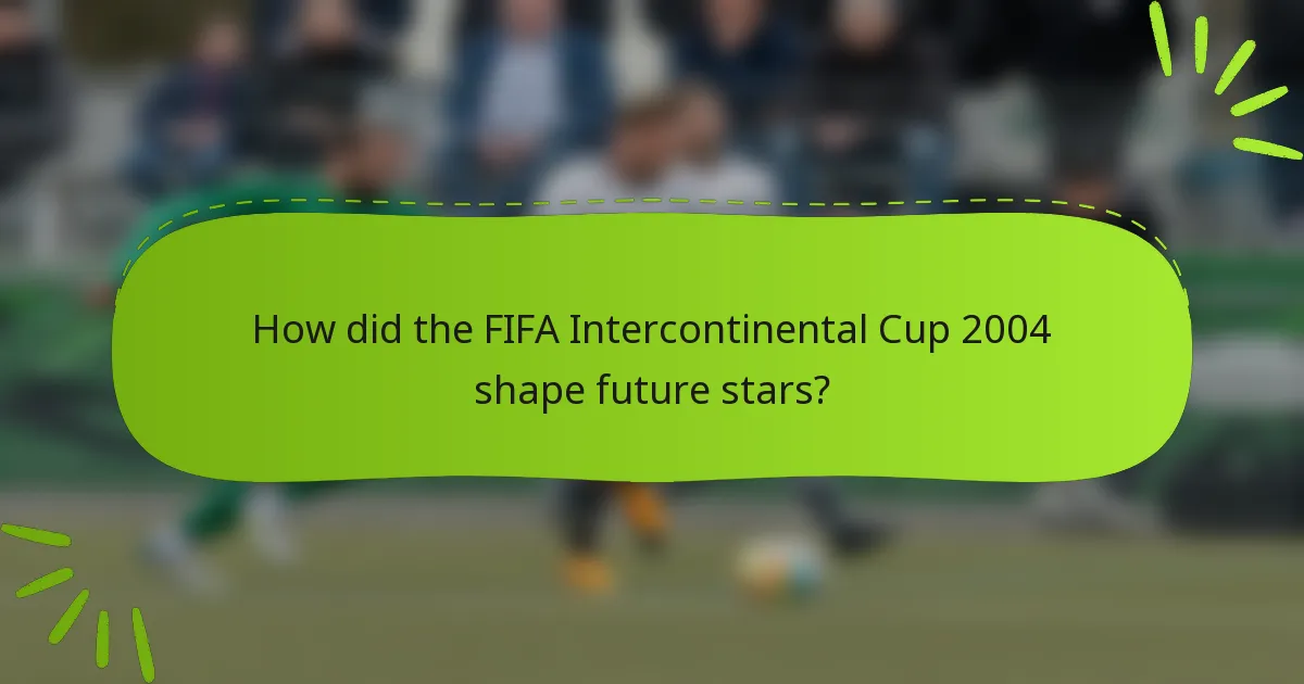 How did the FIFA Intercontinental Cup 2004 shape future stars?