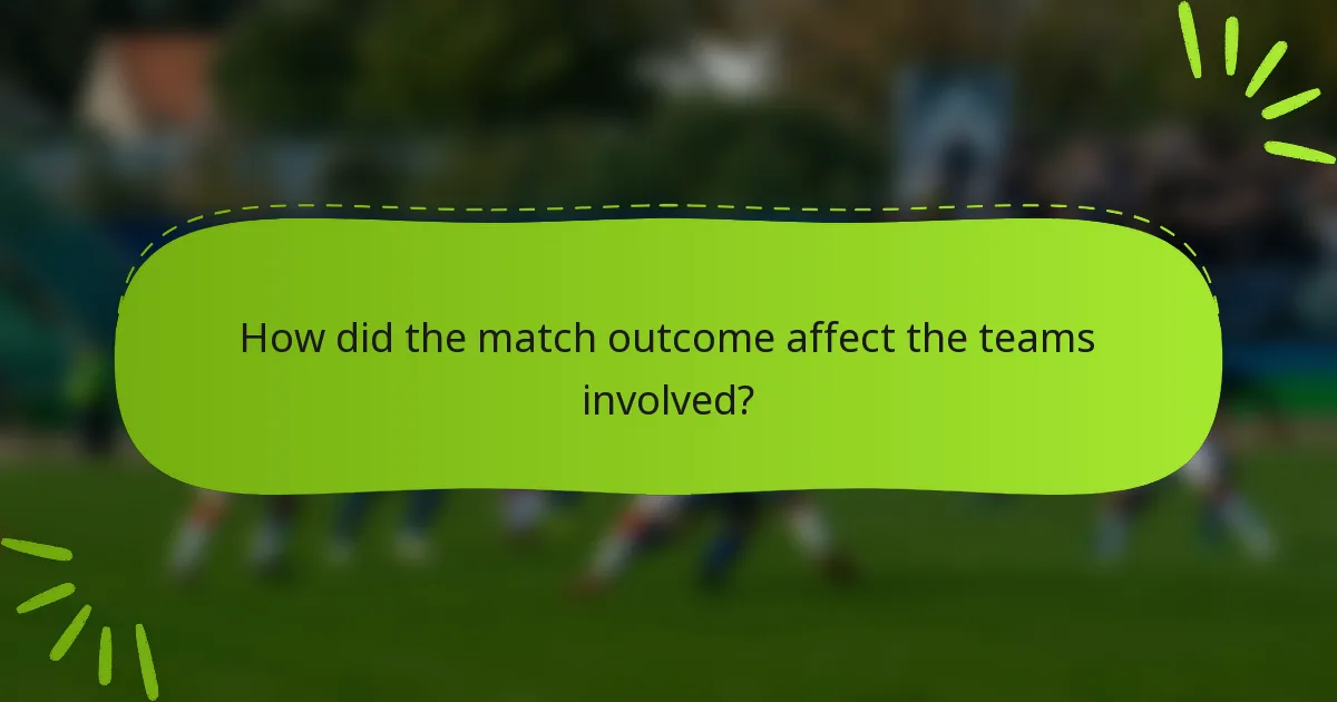 How did the match outcome affect the teams involved?