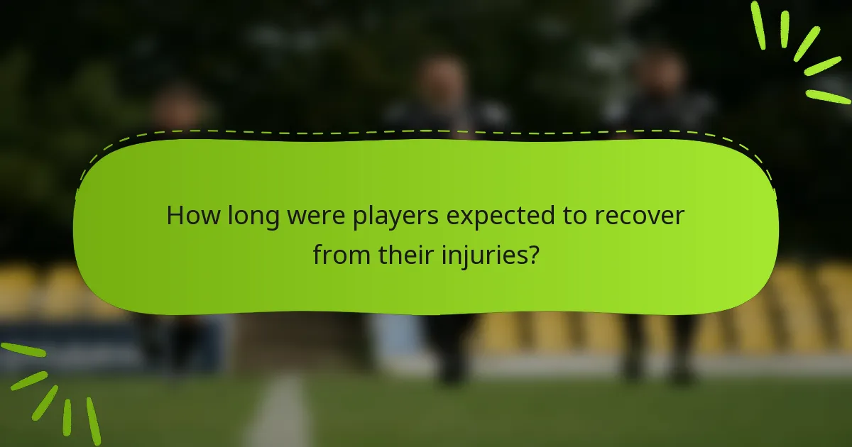 How long were players expected to recover from their injuries?