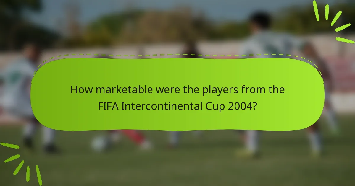 How marketable were the players from the FIFA Intercontinental Cup 2004?
