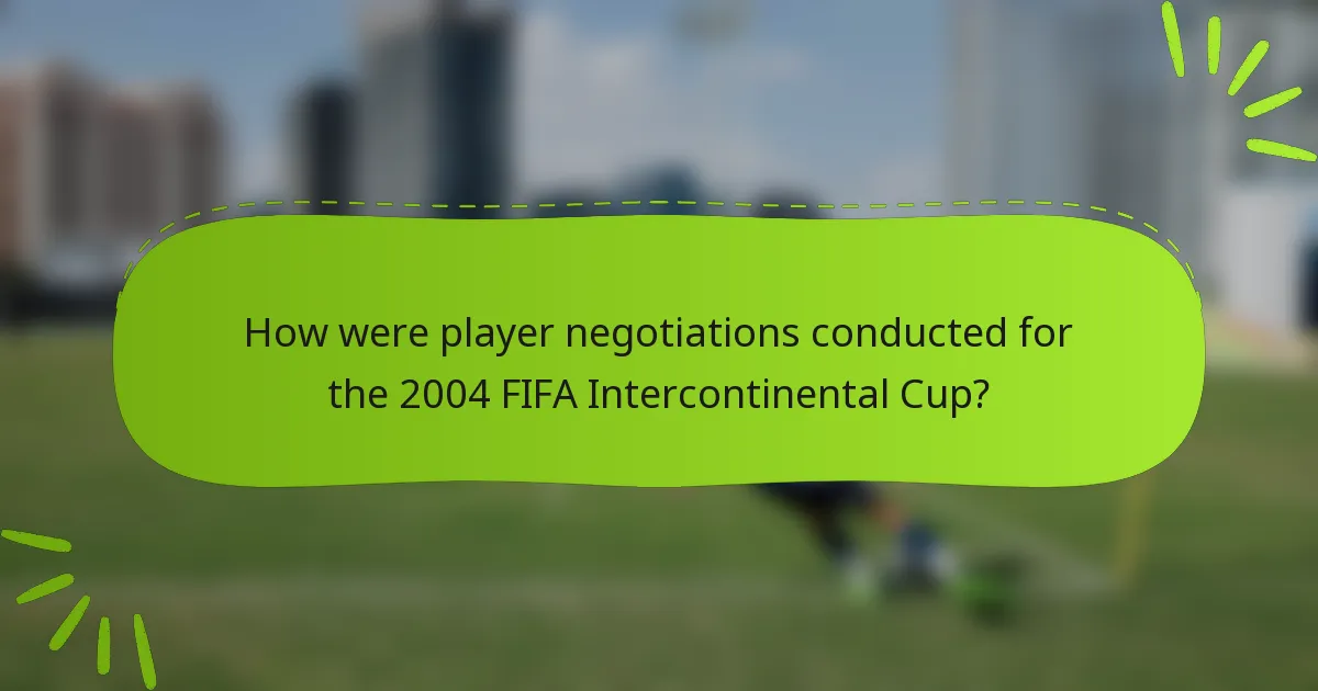 How were player negotiations conducted for the 2004 FIFA Intercontinental Cup?