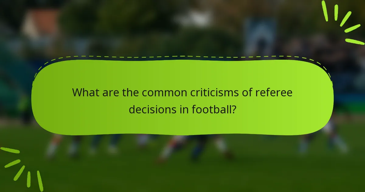 What are the common criticisms of referee decisions in football?