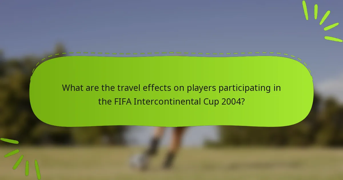 What are the travel effects on players participating in the FIFA Intercontinental Cup 2004?