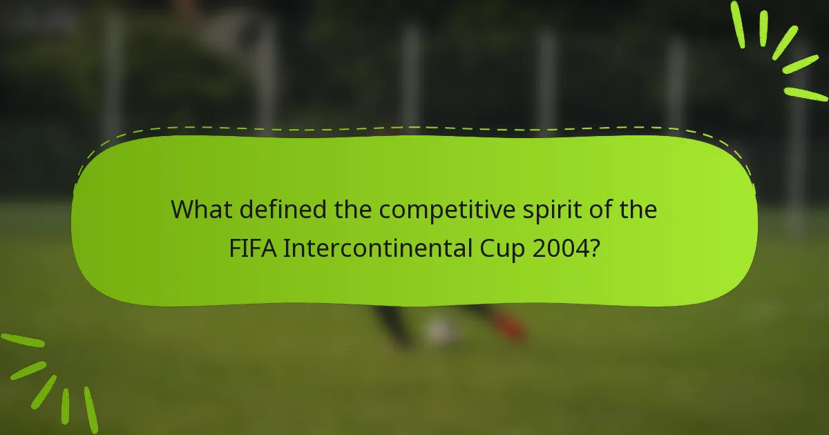What defined the competitive spirit of the FIFA Intercontinental Cup 2004?
