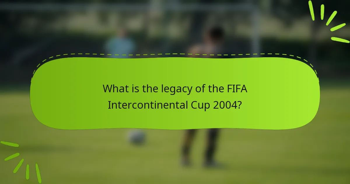 What is the legacy of the FIFA Intercontinental Cup 2004?