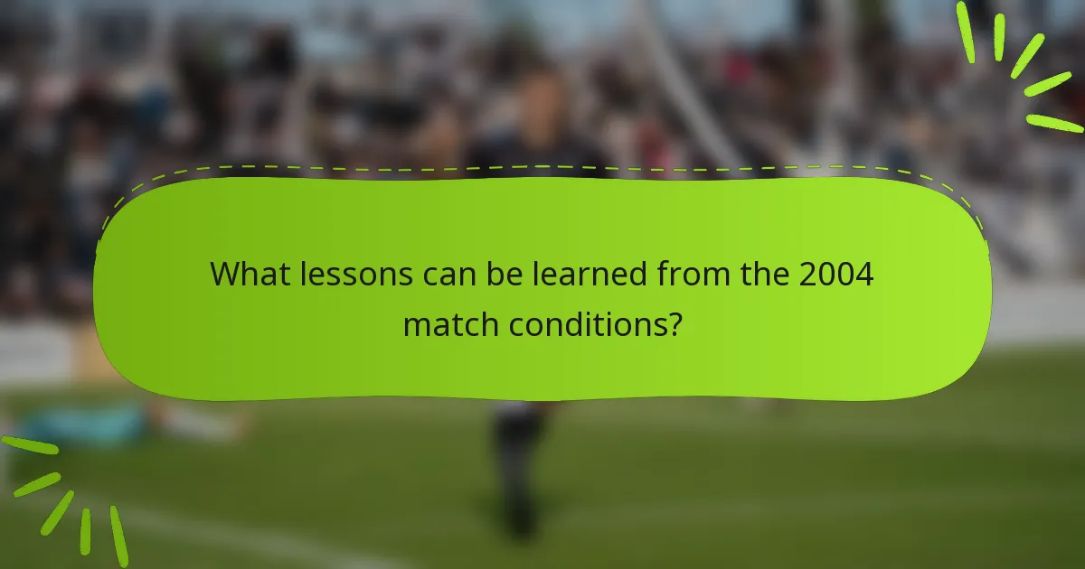 What lessons can be learned from the 2004 match conditions?