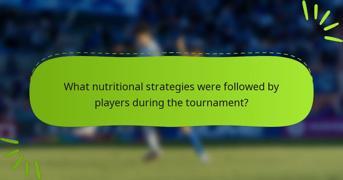 What nutritional strategies were followed by players during the tournament?