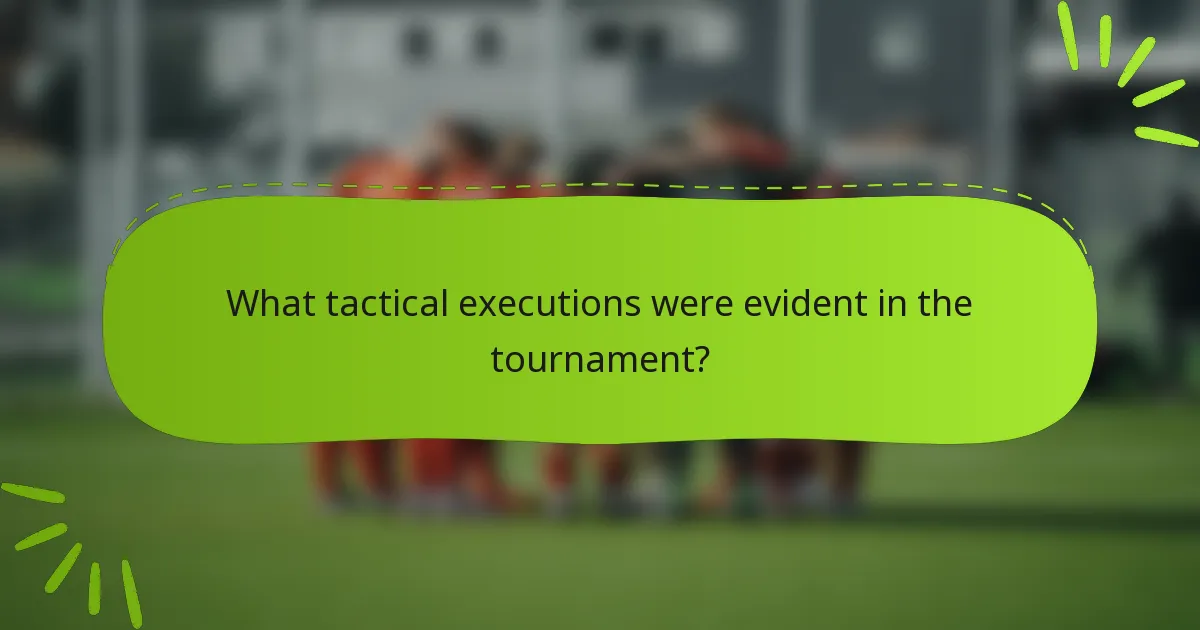 What tactical executions were evident in the tournament?