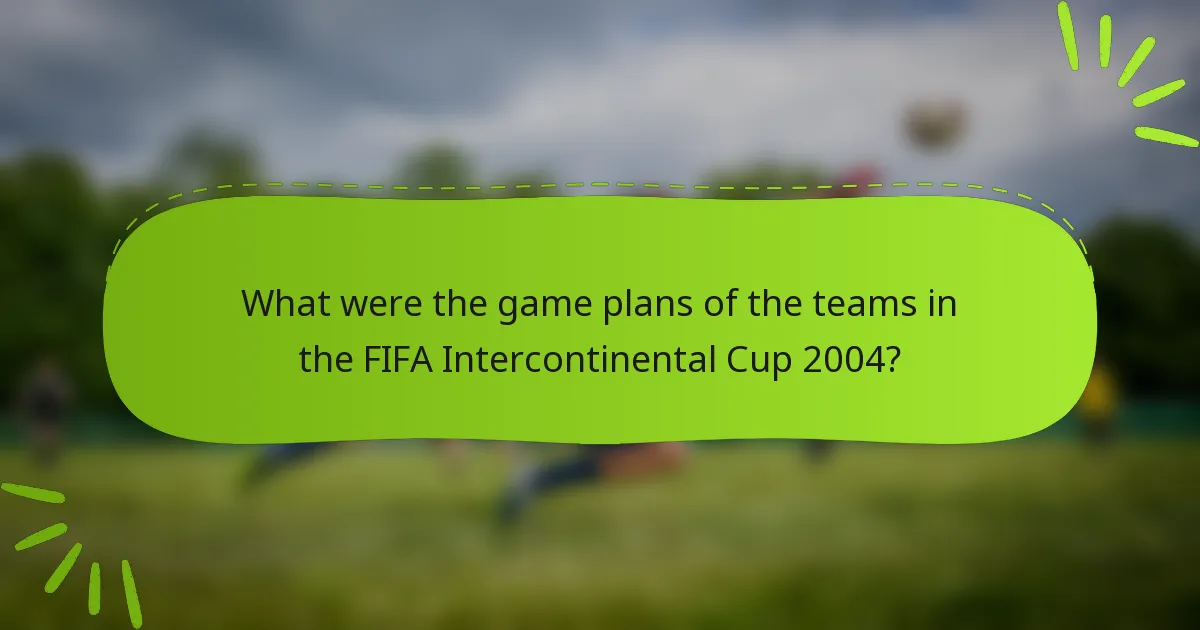 What were the game plans of the teams in the FIFA Intercontinental Cup 2004?