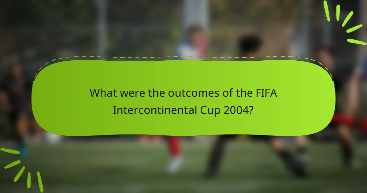 What were the outcomes of the FIFA Intercontinental Cup 2004?