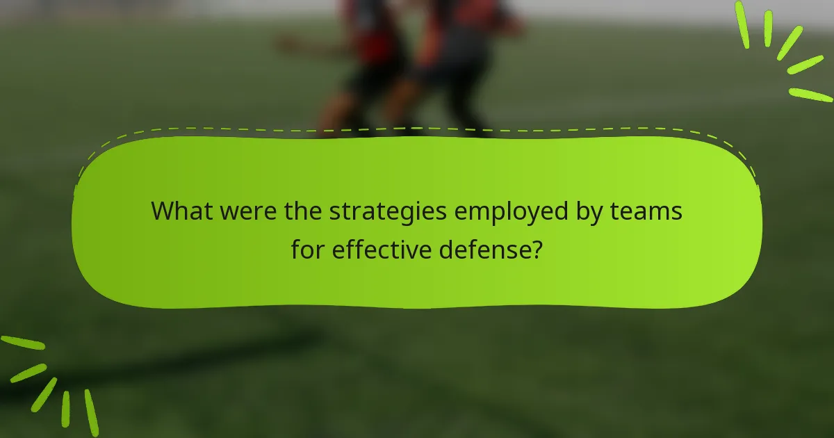 What were the strategies employed by teams for effective defense?