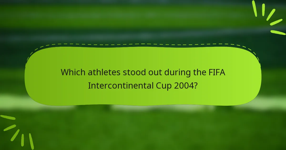 Which athletes stood out during the FIFA Intercontinental Cup 2004?