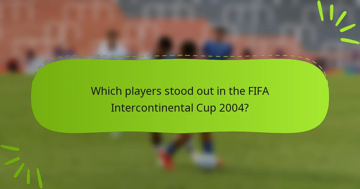 Which players stood out in the FIFA Intercontinental Cup 2004?