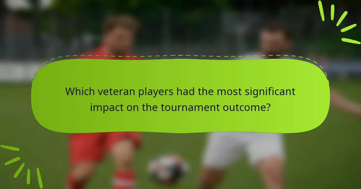 Which veteran players had the most significant impact on the tournament outcome?
