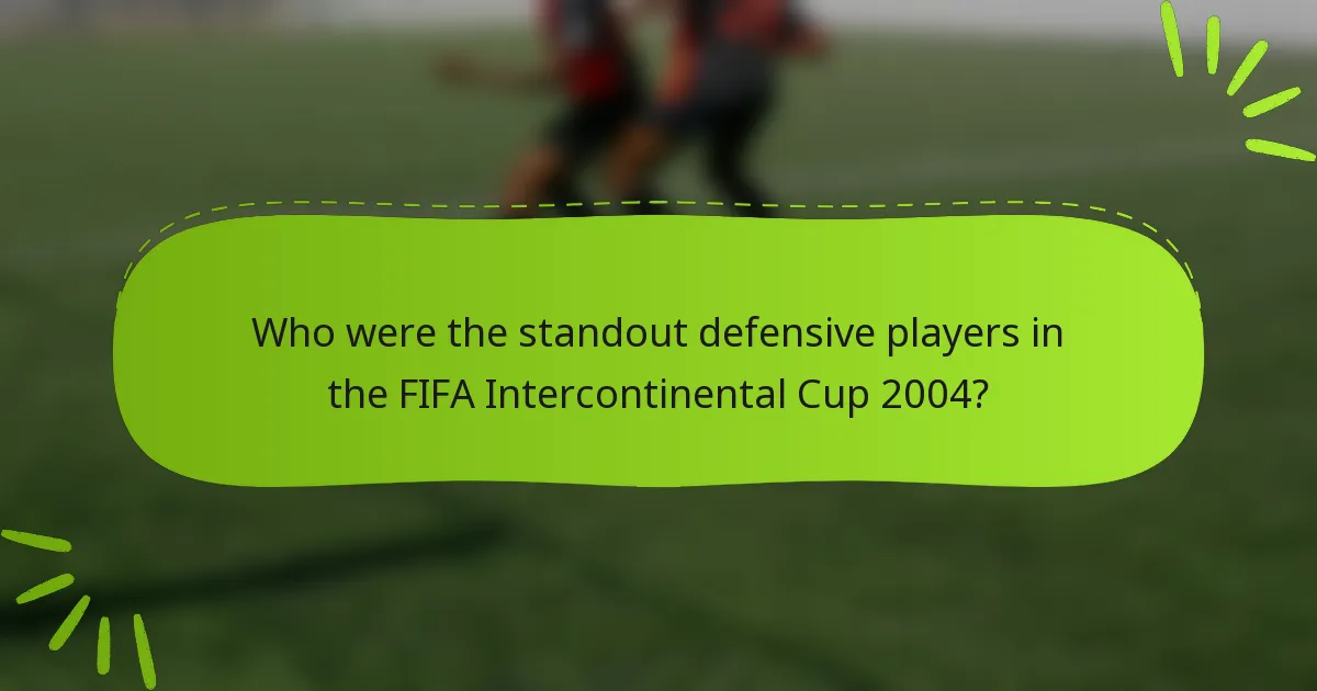 Who were the standout defensive players in the FIFA Intercontinental Cup 2004?